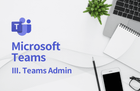 Microsoft Teams - 3  Teams Admin 정책 설정 및 운영, 관리