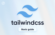 쉽고 빠른 스타일링 Tailwind CSS 기초 가이드