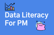 PM을 위한 데이터 리터러시(프로덕트 데이터 분석)