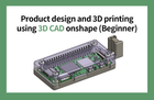 3D CAD onshape를 이용한 제품 설계와 3D 프린팅 (초급)