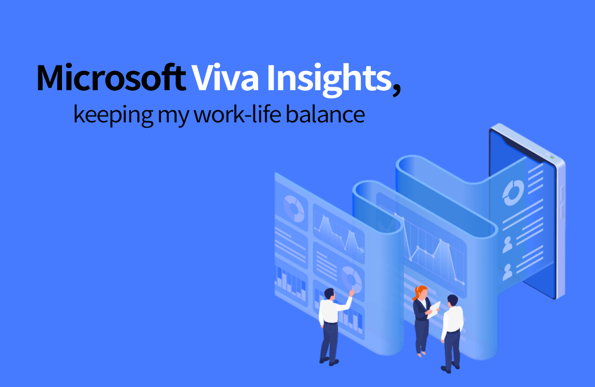 내 업무를 분석해 워라밸을 지켜주는 나만의 비서, Microsoft Viva Insights
