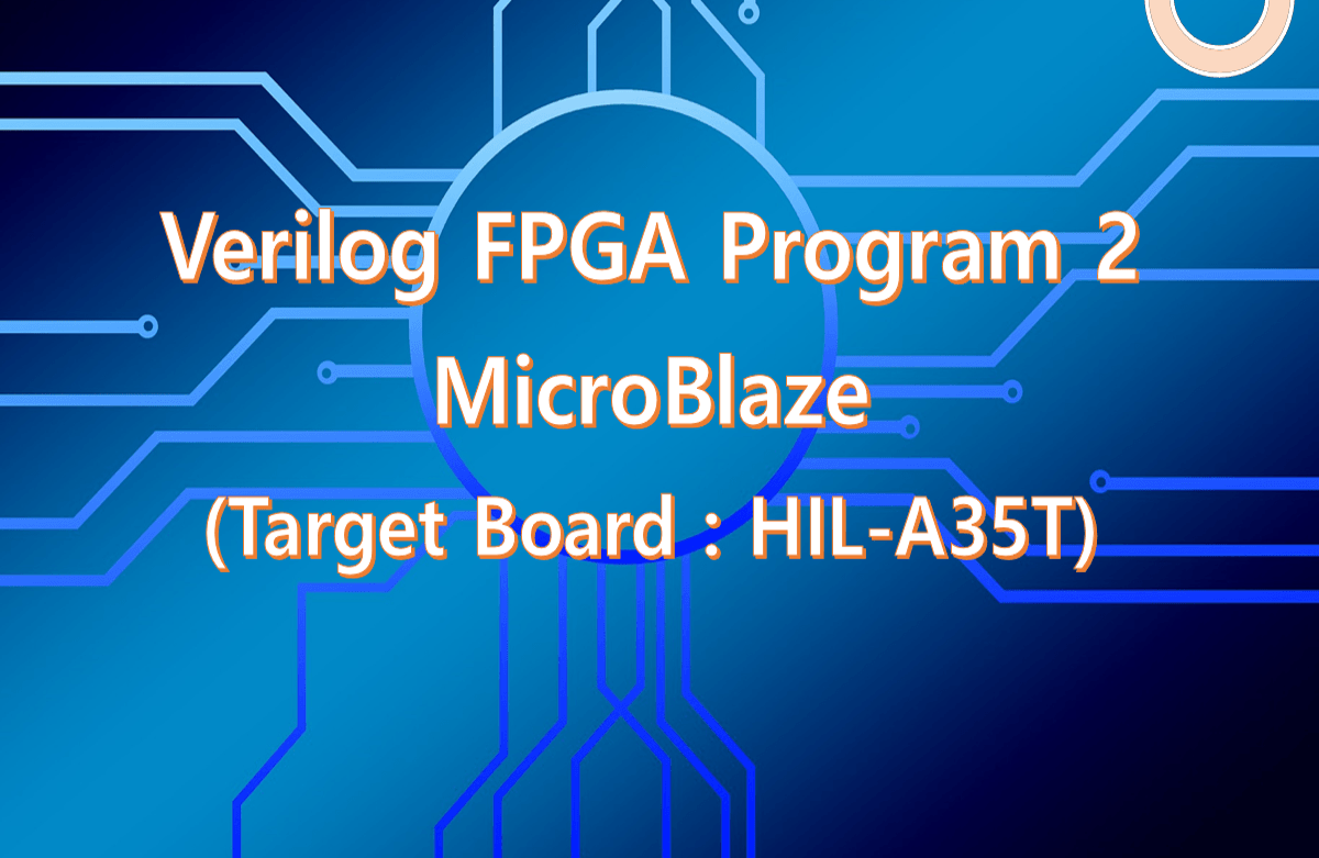 Verilog FPGA Program 2 (MicroBlaze, HIL-A35T)