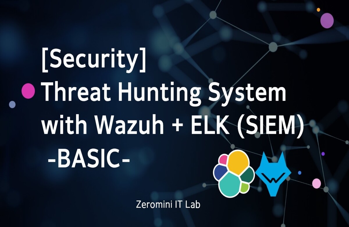 [보안] Wazuh+ELK(SIEM)를 활용한 위협헌팅(Threat Hunting) 시스템 구축 및 운영실습 (기초)