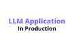 LLM Application In Production