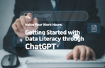 Thumbnail image of the Cut Work Hours in Half, Data Literacy Starting with ChatGPT