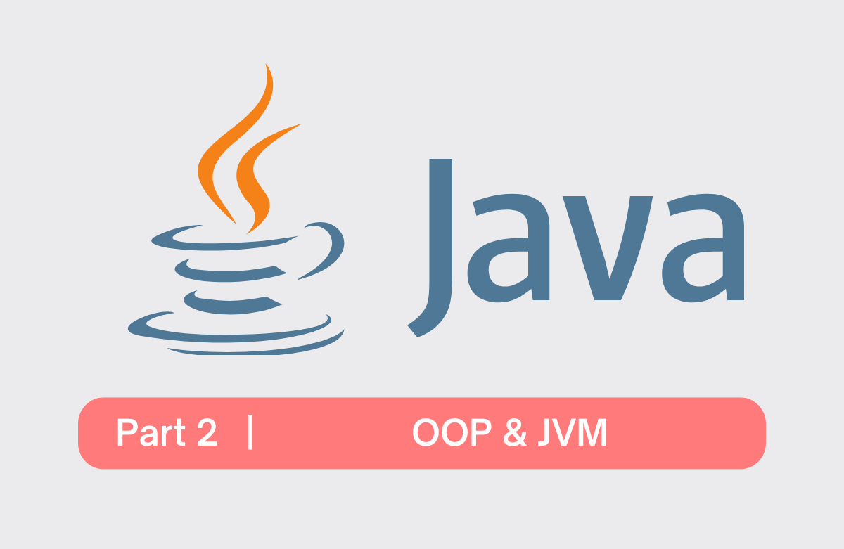 기초 탄탄! 독하게 시작하는 Java - Part 2 : OOP와 JVM