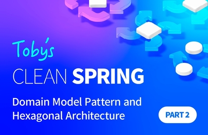 Toby's Clean Spring - Domain Model Pattern và Hexagonal Architecture Phần 2Hình thu nhỏ khóa học