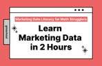 Thumbnail image of the Hoàn thành cơ bản dữ liệu marketing trong 2 giờ [Kiến thức cơ bản về dữ liệu marketing dành cho người sợ toán]