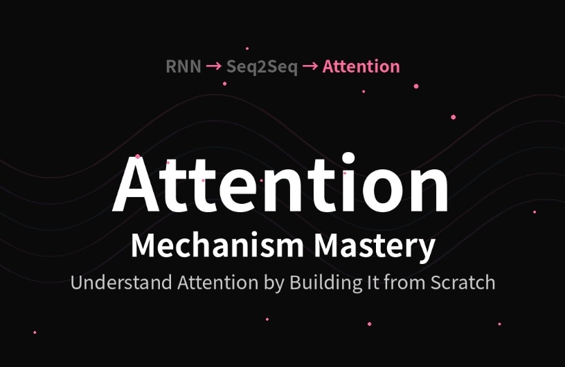[NLP 완전정복 I] Attention의 탄생: RNN·Seq2Seq의 한계부터 어텐션을 구현하며 이해하는 NLP