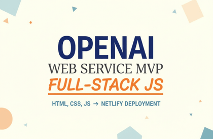 OpenAI Web Service MVP with HTML, CSS, and JavaScript (Including Netlify Deployment)Course Thumbnail