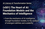 Thumbnail image of the (v501) The Heart of AI: AI Foundation Models and the Mechanics of Intelligence