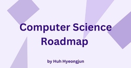 Computer Science Roadmap - Huh Hyeongjun